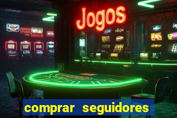 comprar seguidores que interagem